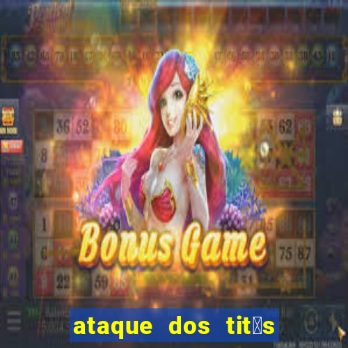 ataque dos tit茫s filme online dublado